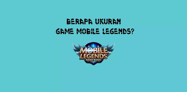 Berapa Ukuran Game Mobile Legends? Berapa Ukuran Game Mobile Legends?