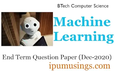 GGSIP University BTech Computer Science 8th Semester - Machine Learning- End Term Paper (Dec 2020) #ipumusings #machinelearning #ggsipu #cseQpapers