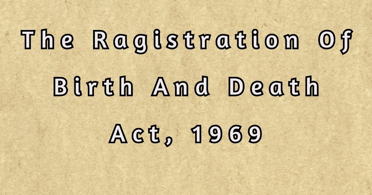 The Registration of Births and Deaths Act,1969 Top 8 Points