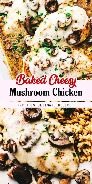 Easy Baked Cheesy Mushroom Chicken 