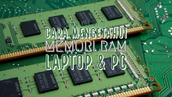 Cara Mengetahui Memori RAM di Laptop dan PC ( Tutorial Lengkap ) Cara Mengetahui Memori RAM di Laptop dan PC ( Tutorial Lengkap )