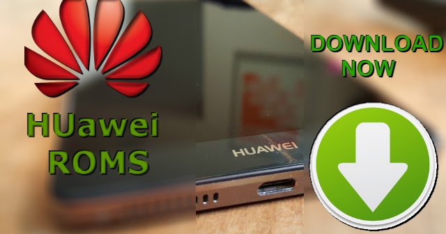 أفضل مواقع تحميل رومات هواوي الرسمي والفلاشات والتعريفات والادوات Huawei Roms