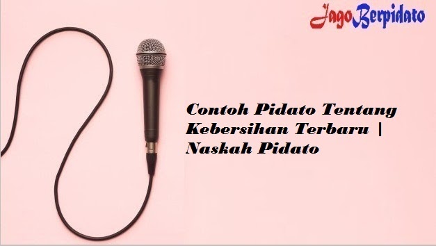 Contoh Pidato Tentang Kebersihan Terbaru Naskah Pidato Jago Berpidato Apa Yang Kamu Cari Ada Disini Contoh Pidato Tentang Kebersihan Terbaru Naskah Pidato Jago Berpidato Apa Yang Kamu Cari Ada Disini