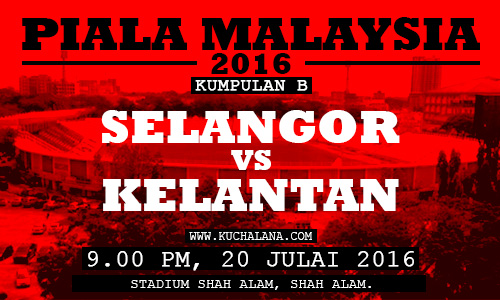 Piala Malaysia 2016 : Selangor vs Kelantan