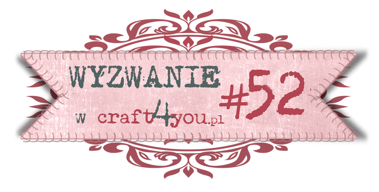 http://craft4youpl.blogspot.com/2014/06/wyzwanie-52.html