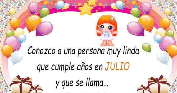 🥳 Conozco a una persona muy linda que cumple años en Julio