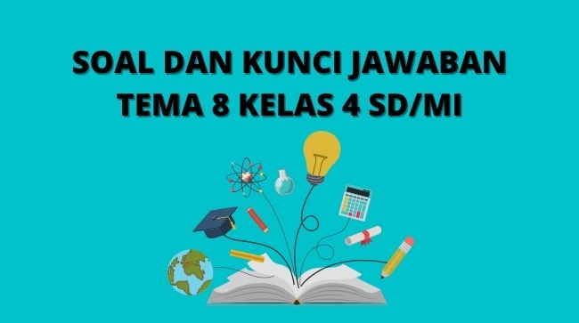 Latihan Soal Dan Kunci Jawaban Tema 8 Kelas 4 Sd Mi Kurikulum 2013 Media Edukasi
