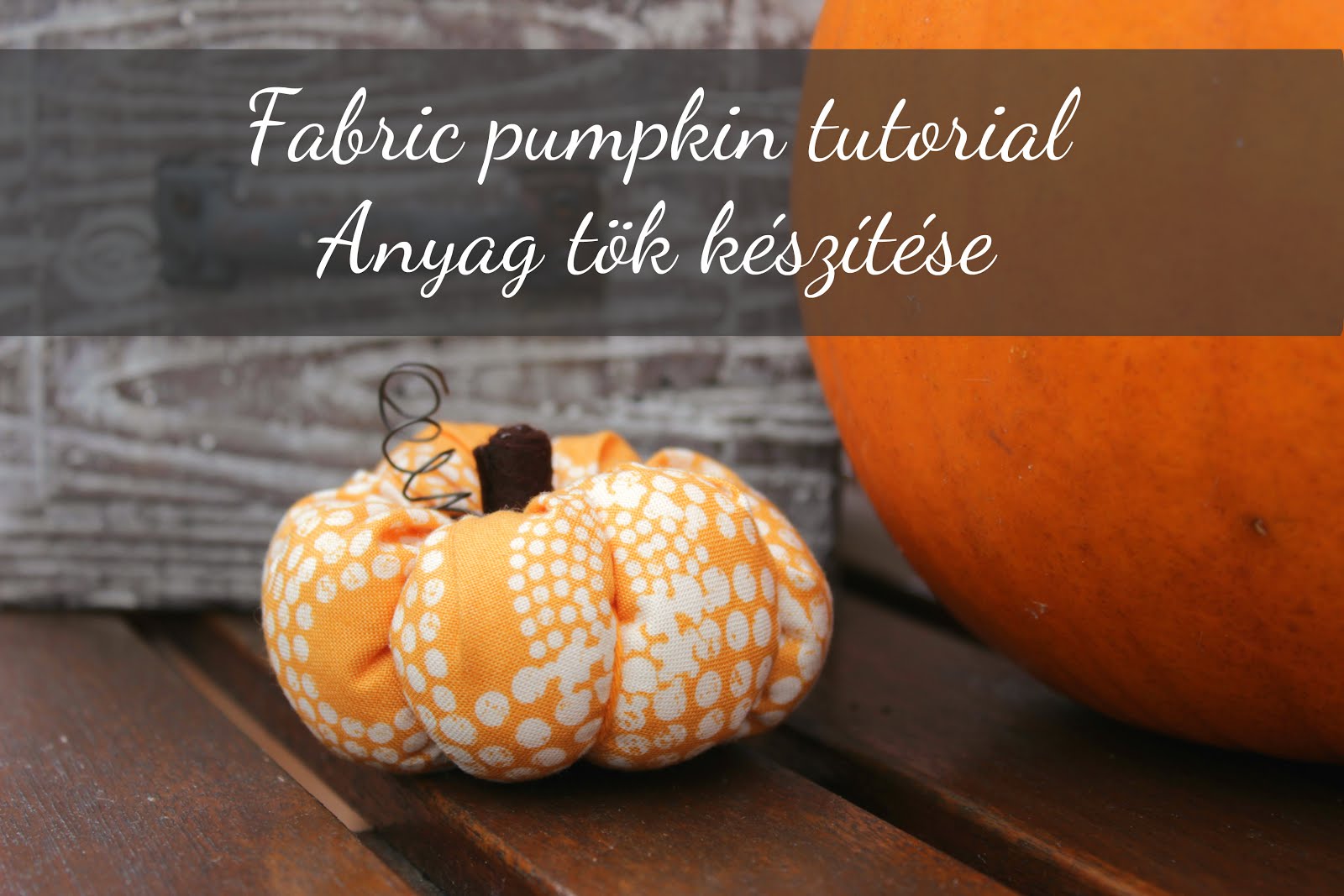 Fabric Pumpkin Tutorial / Anyag Tök Minta