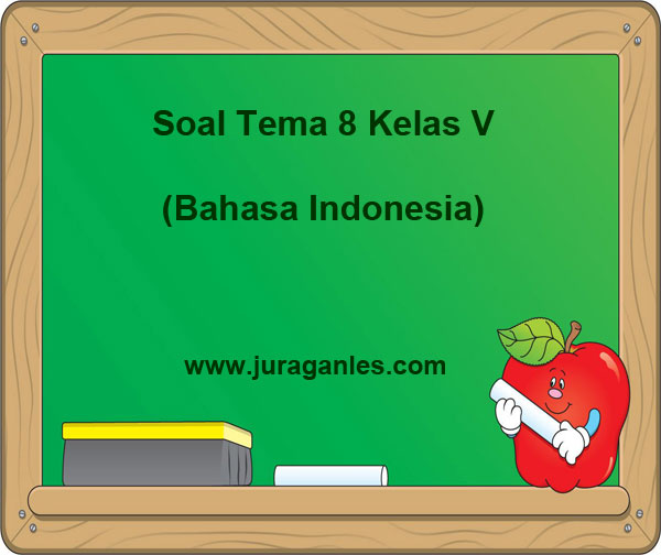 Soal Tematik Kelas 5 Tema 8 Bahasa Indonesia dan Kunci