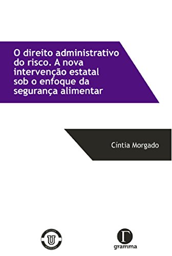 O direito administrativo do risco: A nova intervenção estatal sob o enfoque da segurança alimentar O direito administrativo do risco: A nova intervenção estatal sob o enfoque da segurança alimentar