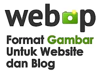 WebP Format Gambar Untuk Website dan Blog WebP Format Gambar Untuk Website dan Blog