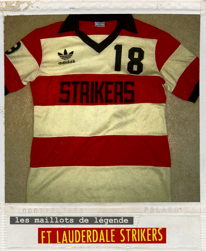 MAILLOT DE LEGENDE. Fort Lauderdale Strikers.