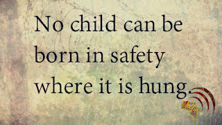 No child can be born in safety where it is hung
