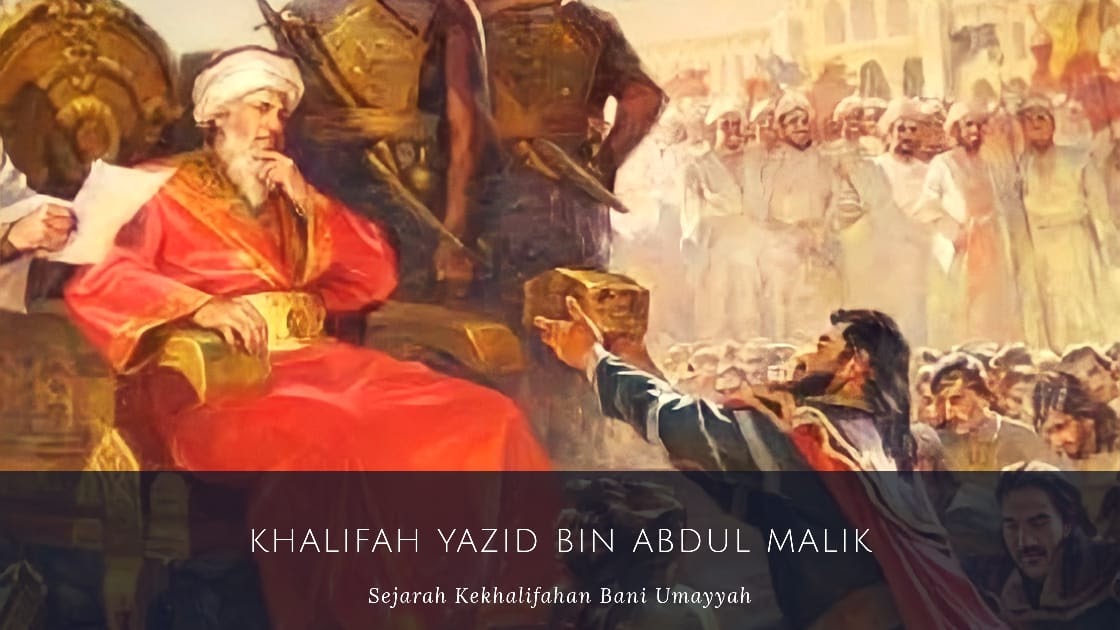 Dinasti Bani Umayyah Khalifah Yazid Bin Abdul Malik 101 105 H 720 724 M Sakolaku