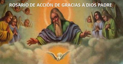 CATÓLICO DEFIENDE TU FE: Rosario de Acción de Gracias a Dios Padre.