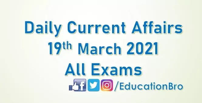 Daily Current Affairs 19th March 2021 For All Government Examinations