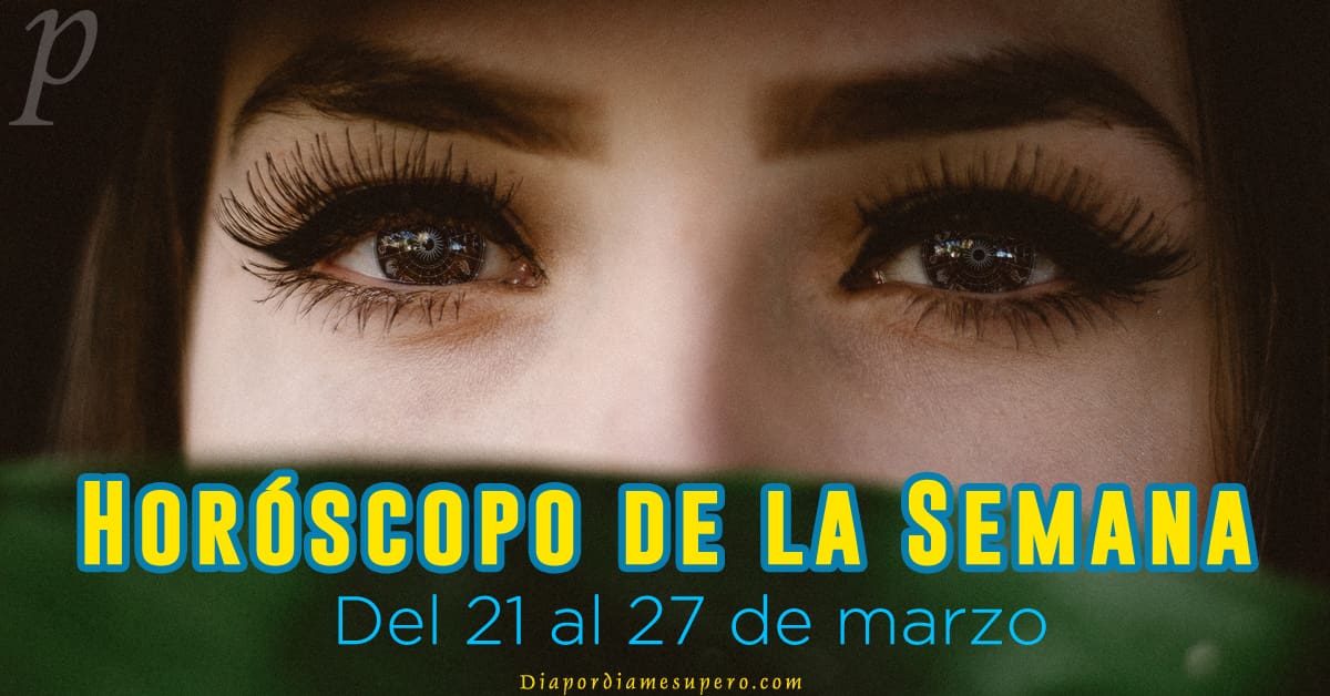 Horóscopo de la semana: Del 21 al 27 de marzo