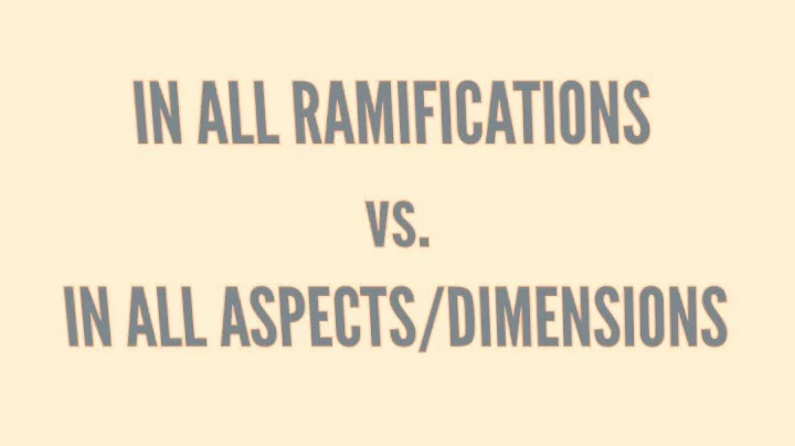The Reason Why “In all ramifications” Does Not Mean “In all aspects” Except in Metaphorical Sense