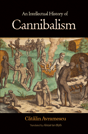 Cătălin Avramescu - An Intellectual History of Cannibalism