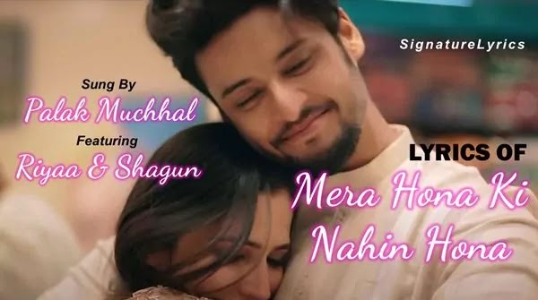 Mera Hona Ki Nahin Hona Lyrics - Palak Muchhal | Kausar Jamot | Feat. Riyaa and Shagun Mera Hona Ki Nahin Hona Lyrics - Palak Muchhal | Kausar Jamot | Feat. Riyaa and Shagun