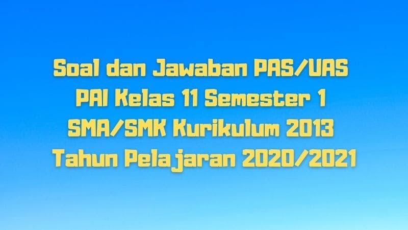 Soal dan Jawaban PAS/UAS PAI Kelas 11 Semester 1 SMA/SMK
