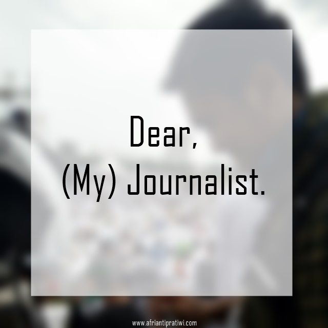 Dear, (My) Journalist!