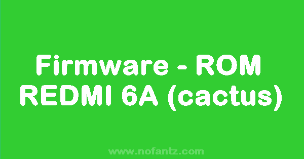 [Unbrick ROM] Firmware Redmi 6A (cactus)