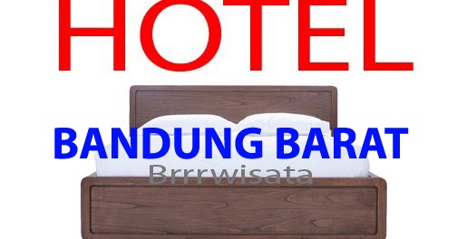 Daftar Hotel Di Kabupaten Bandung Barat - Brrrwisata.com