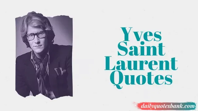 Yves Saint Laurent Quotes About Accessories, Mackup, Women and Fashion
