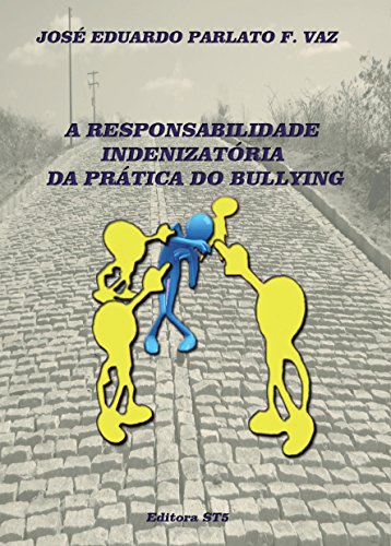 A RESPONSABILIDADE INDENIZATÓRIA DA PRÁTICA DO BULLYING A RESPONSABILIDADE INDENIZATÓRIA DA PRÁTICA DO BULLYING