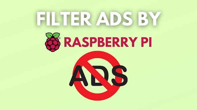 Filter Ads by your Raspberry Pi Before they Reach your Devices