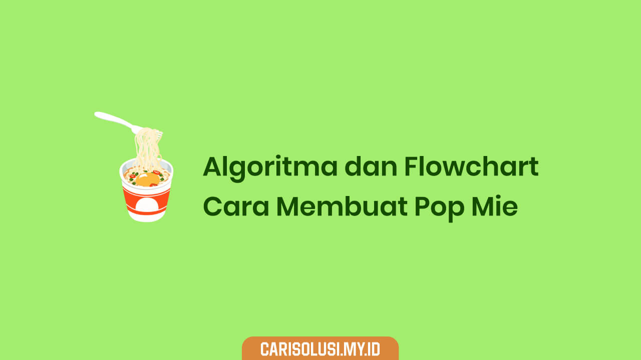 Algoritma dan Flowchart Cara Membuat Pop Mie
