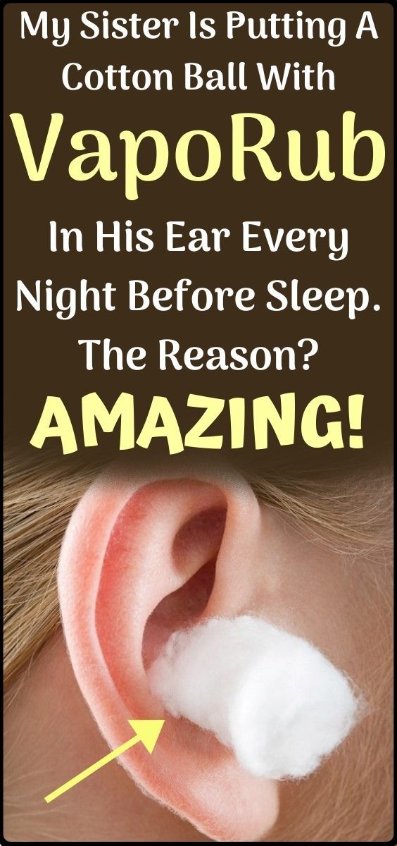 If You Start Putting A Cotton Ball Of Vapo Rub In Ear All Night, See