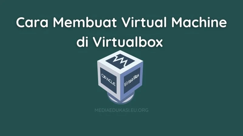 Cara Membuat Virtual Machine di Virtualbox