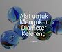 Alat untuk Mengukur Diameter Kelereng Alat untuk Mengukur Diameter Kelereng