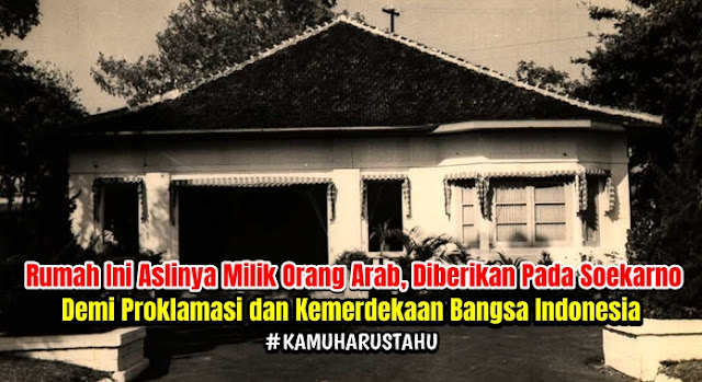 Rumah Pembacaan Proklamasi Ternyata Milik Keluarga Keturunan Arab