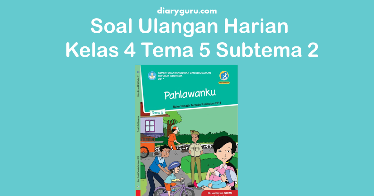 Soal Ulangan Harian Kelas 4 Tema 5 Subtema 2 - Diary Guru