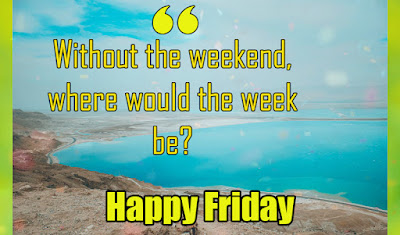 Friday Quotes - Quotes about Friday - Friday quotes Images