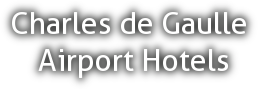 HOTELS NEAR CHARLES DE GAULLE AIRPORT | HOTELS IN PARIS AIRPORT FRANCE