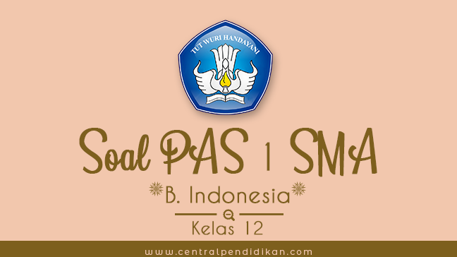 Latihan Soal Pas Bahasa Indonesia Kelas 12 Semester 1 2020 2021 Dan Jawabannya