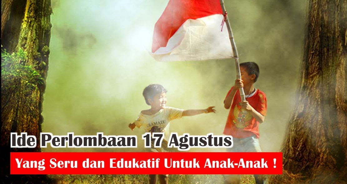  7 Ide Lomba 17an Kreatif dan Edukatif Untuk Anak !