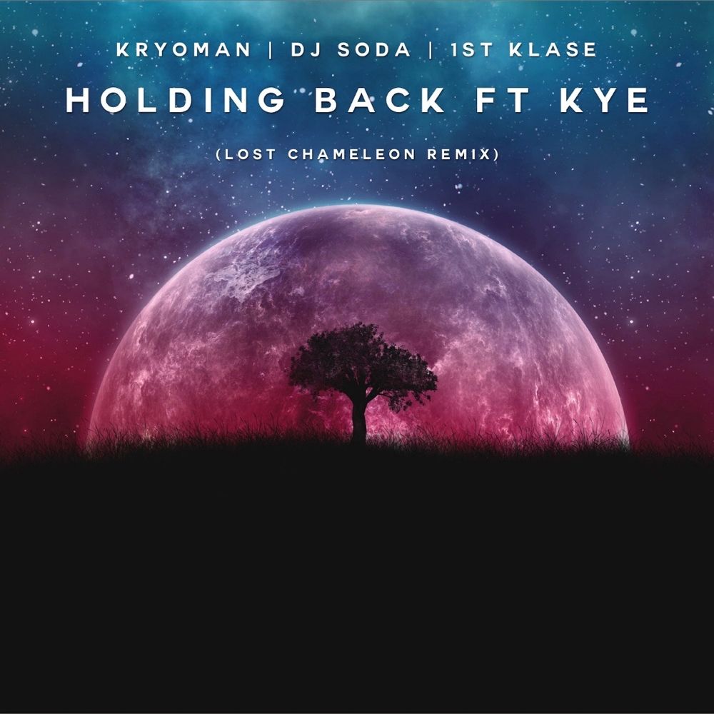 Kryoman, DJ SODA, 1stKlase – Holding Back (Feat. KYE) (Lost Chameleon Remix) – Single