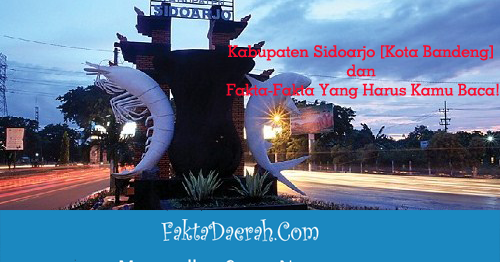 Kabupaten Sidoarjo [Kota Bandeng] dan Fakta-Fakta Yang Harus Kamu Baca
