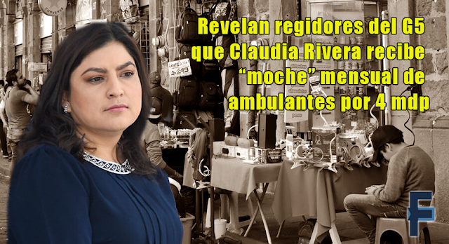 Revelan regidores del G5 que Claudia Rivera recibe “moche” mensual de ambulantes por 4 mdp