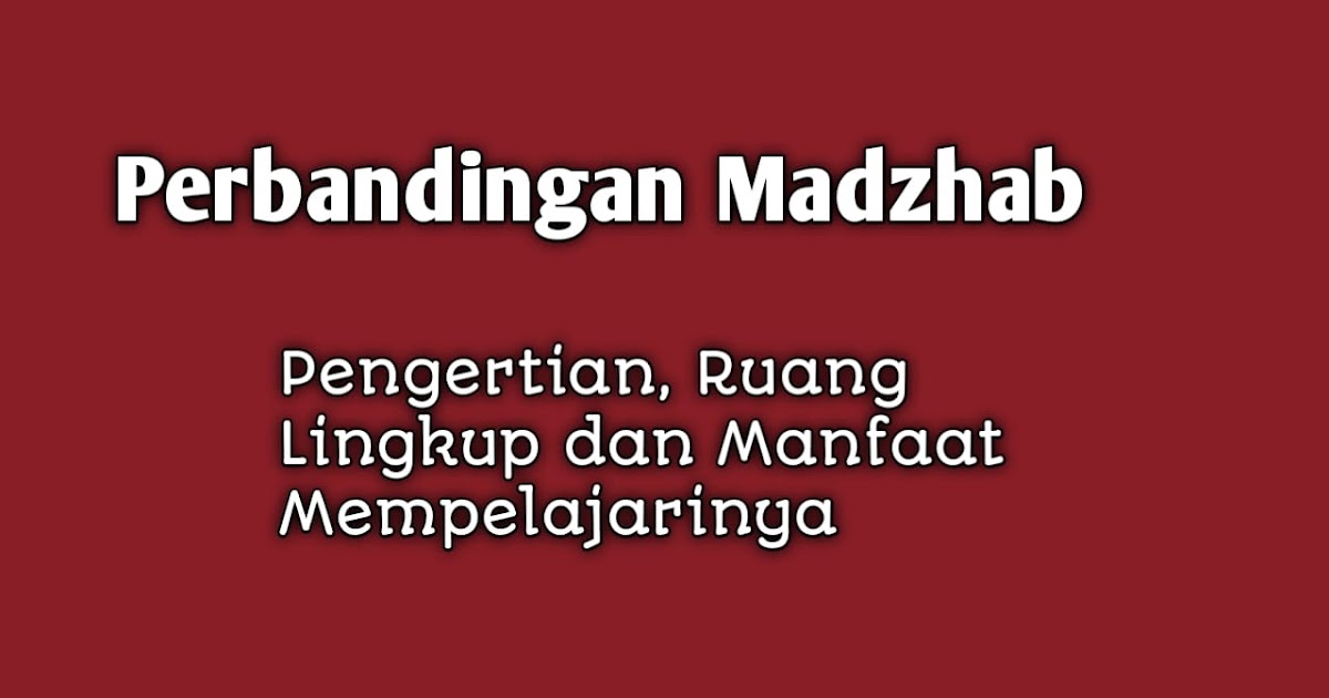 Perbandingan Madzhab, Pengertian dan Ruang Lingkup