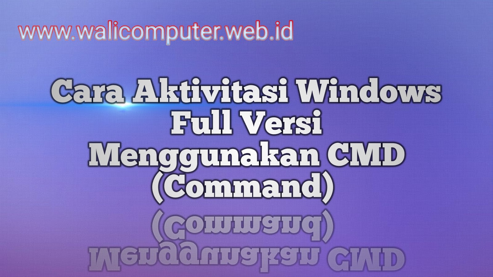 CARA AKTIVASI WINDOWS FULL VERSI MENGGUNAKAN CMD (COMMAND) - WALI COMPUTER