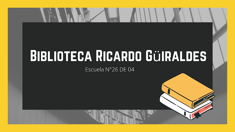 Biblioteca Escolar  "Ricardo Güiraldes" Esc.Nº 26 DE 4