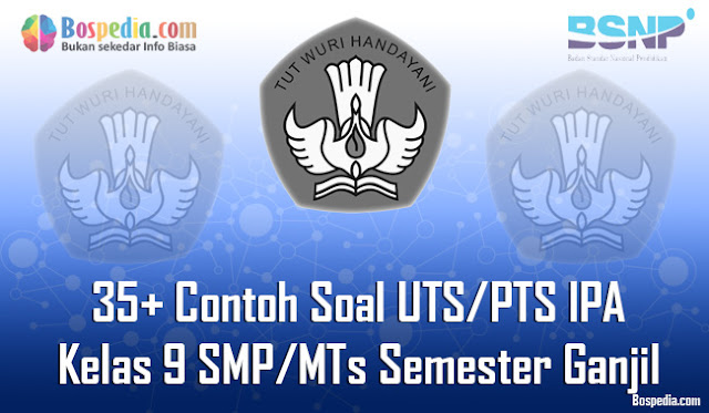 35+ Contoh Soal UTS/PTS IPA Kelas 9 SMP/MTs Semester Ganjil Terbaru