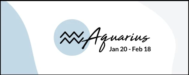 Aquarius (January 20 - February 18)