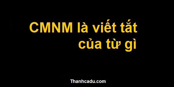 CMNM là viết tắt của từ gì?